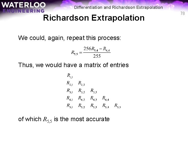 Differentiation and Richardson Extrapolation We could, again, repeat this process: Thus, we would have