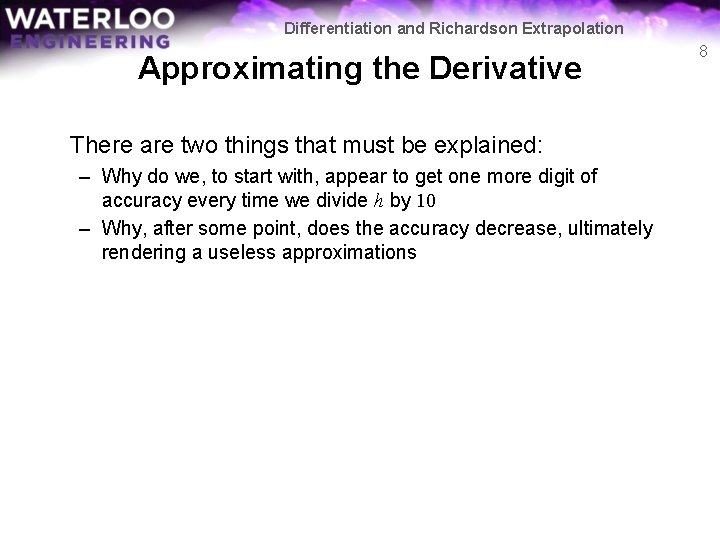 Differentiation and Richardson Extrapolation Approximating the Derivative There are two things that must be