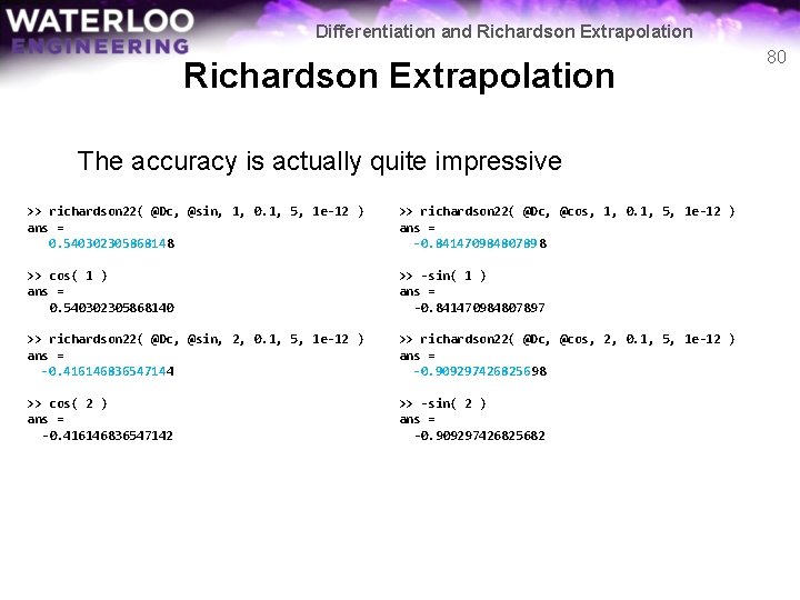 Differentiation and Richardson Extrapolation The accuracy is actually quite impressive >> richardson 22( @Dc,