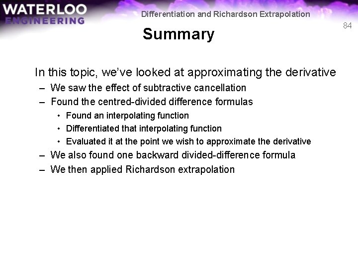 Differentiation and Richardson Extrapolation Summary In this topic, we’ve looked at approximating the derivative