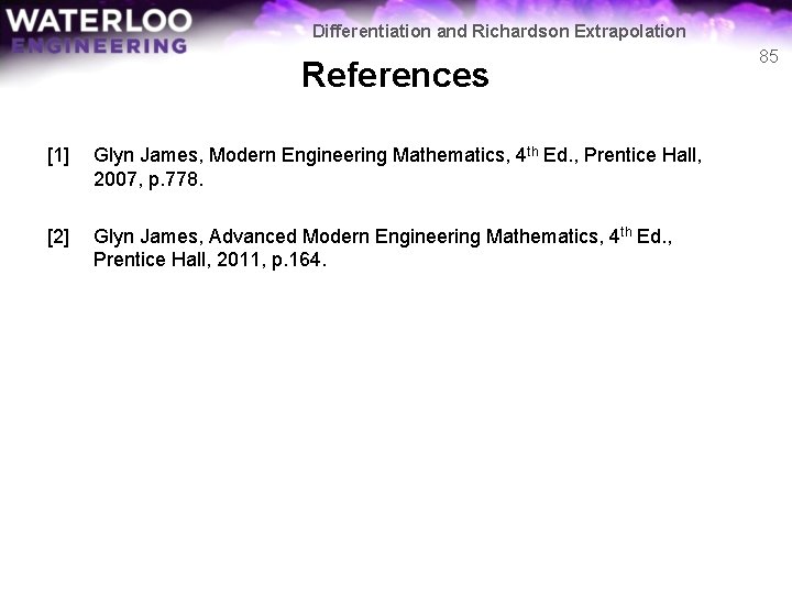 Differentiation and Richardson Extrapolation References [1] Glyn James, Modern Engineering Mathematics, 4 th Ed.