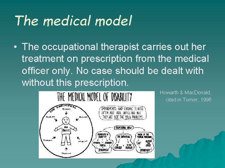 The medical model • The occupational therapist carries out her treatment on prescription from The medical model • The occupational therapist carries out her treatment on prescription from