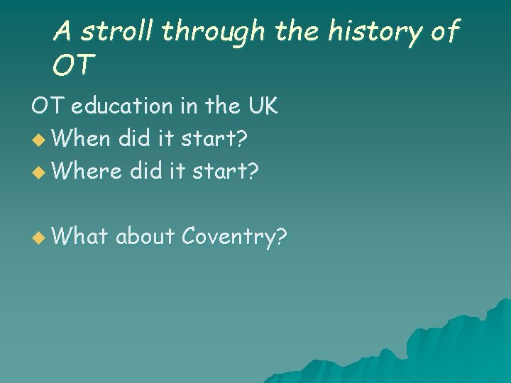 A stroll through the history of OT OT education in the UK u When A stroll through the history of OT OT education in the UK u When