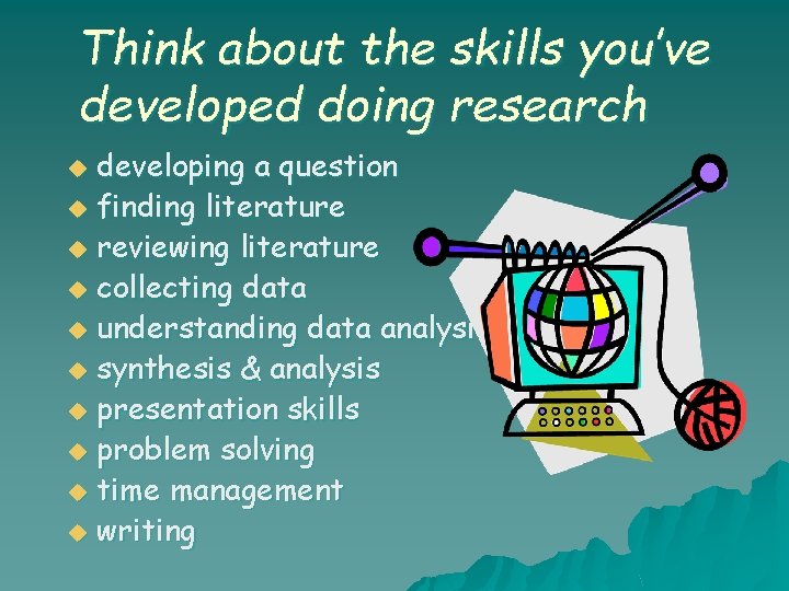 Think about the skills you’ve developed doing research developing a question u finding literature Think about the skills you’ve developed doing research developing a question u finding literature