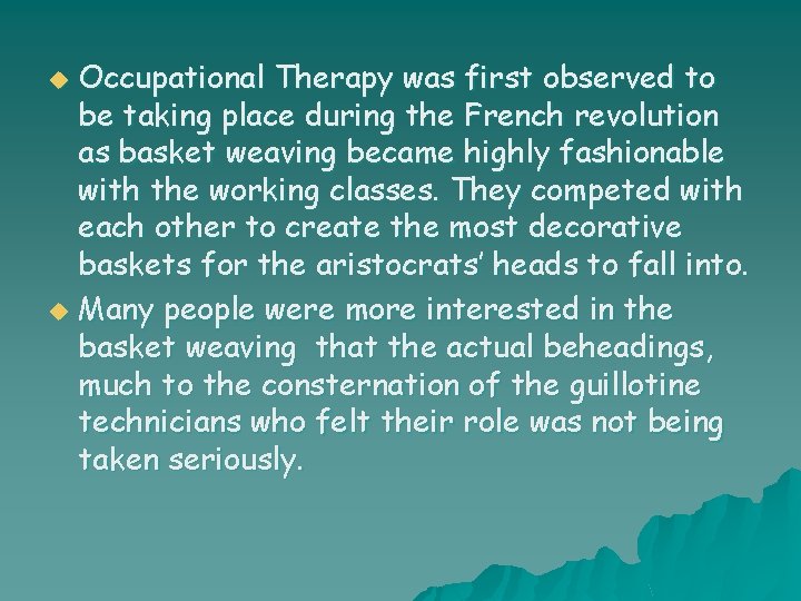 Occupational Therapy was first observed to be taking place during the French revolution as Occupational Therapy was first observed to be taking place during the French revolution as