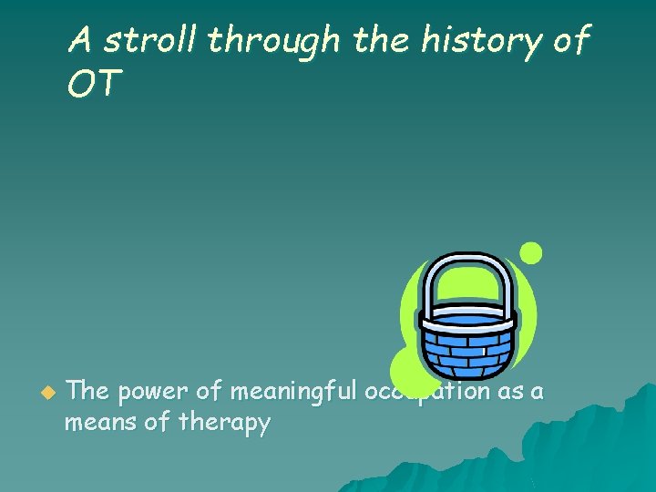 A stroll through the history of OT u The power of meaningful occupation as A stroll through the history of OT u The power of meaningful occupation as