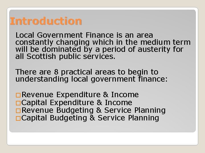 Introduction Local Government Finance is an area constantly changing which in the medium term