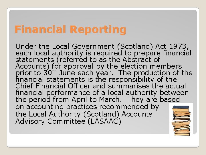 Financial Reporting Under the Local Government (Scotland) Act 1973, each local authority is required