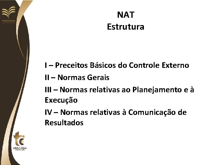 NAT Estrutura I – Preceitos Básicos do Controle Externo II – Normas Gerais III