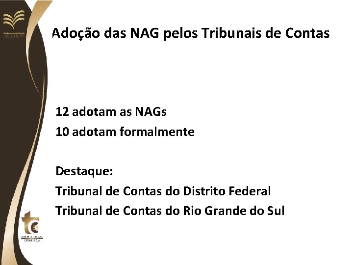 Adoção das NAG pelos Tribunais de Contas 12 adotam as NAGs 10 adotam formalmente