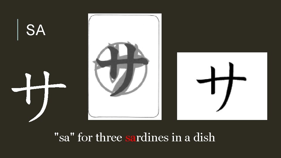 SA サ "sa" for three sardines in a dish 