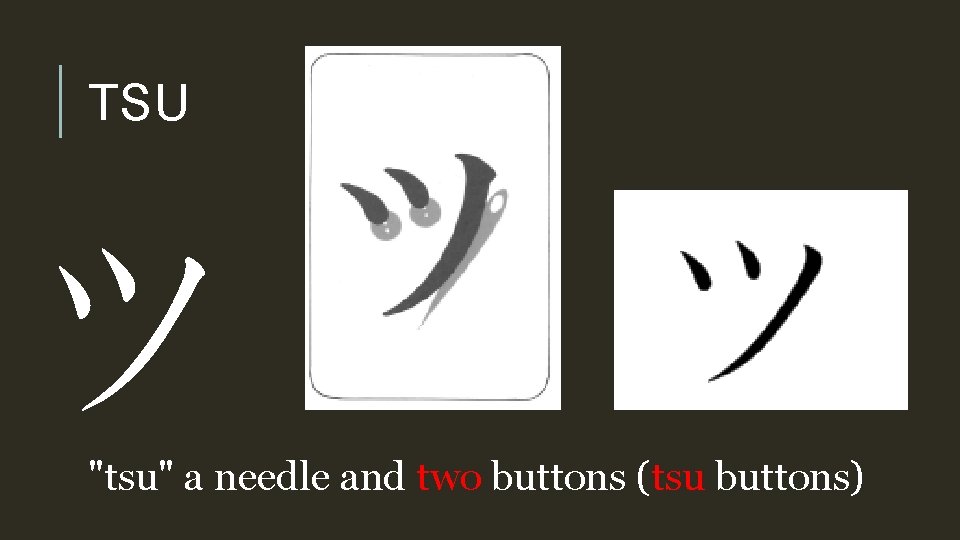 TSU ツ "tsu" a needle and two buttons (tsu buttons) 