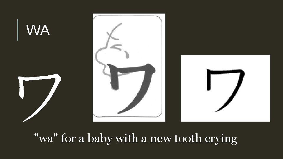 WA ワ "wa" for a baby with a new tooth crying 