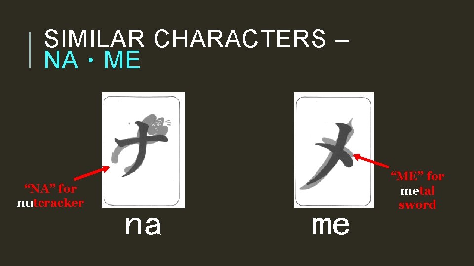 SIMILAR CHARACTERS – NA・ME “NA” for nutcracker na me “ME” for metal sword 