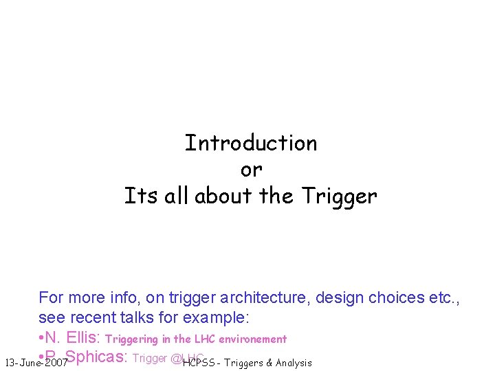 Introduction or Its all about the Trigger For more info, on trigger architecture, design