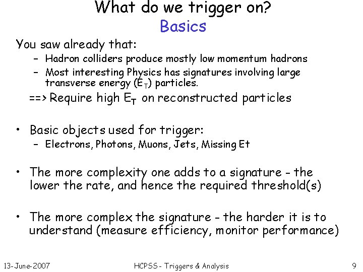 What do we trigger on? Basics You saw already that: – Hadron colliders produce