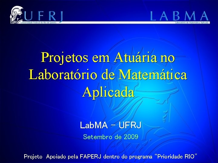 Projetos em Atuária no Laboratório de Matemática Aplicada Lab. MA – UFRJ Setembro de