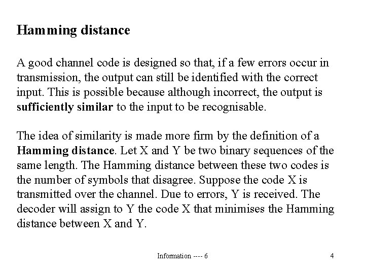 Hamming distance A good channel code is designed so that, if a few errors