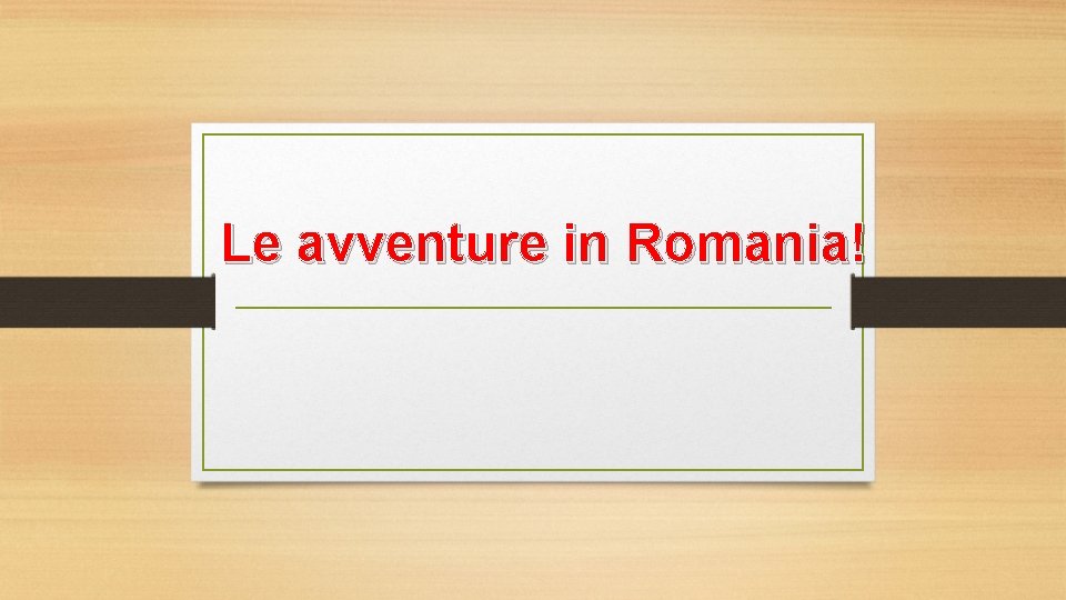 Le avventure in Romania! 