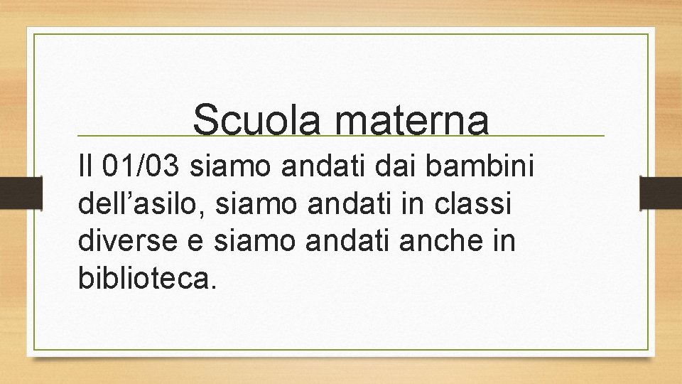 Scuola materna Il 01/03 siamo andati dai bambini dell’asilo, siamo andati in classi diverse