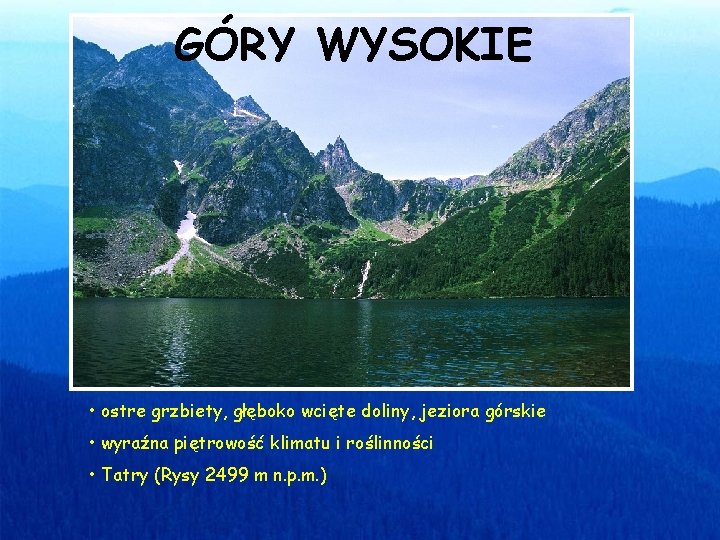 GÓRY WYSOKIE • ostre grzbiety, głęboko wcięte doliny, jeziora górskie • wyraźna piętrowość klimatu