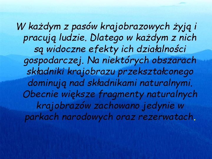 W każdym z pasów krajobrazowych żyją i pracują ludzie. Dlatego w każdym z nich