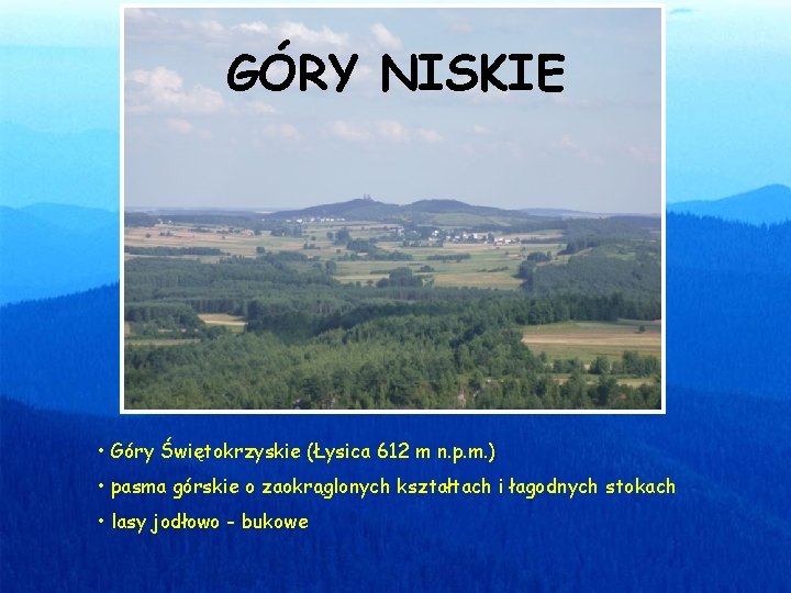 GÓRY NISKIE • Góry Świętokrzyskie (Łysica 612 m n. p. m. ) • pasma