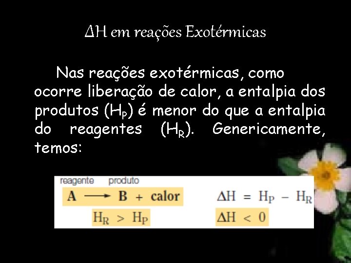 ΔH em reações Exotérmicas Nas reações exotérmicas, como ocorre liberação de calor, a entalpia