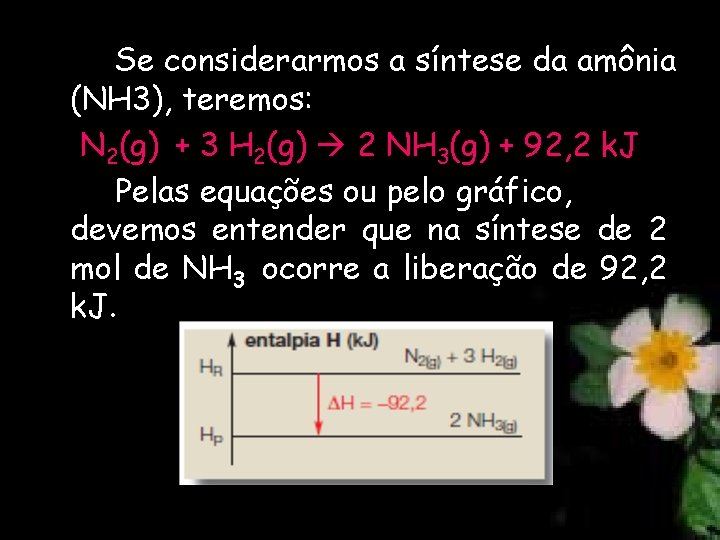 Se considerarmos a síntese da amônia (NH 3), teremos: N 2(g) + 3 H