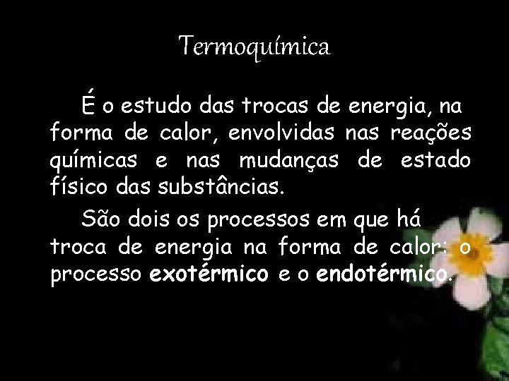 Termoquímica É o estudo das trocas de energia, na forma de calor, envolvidas nas