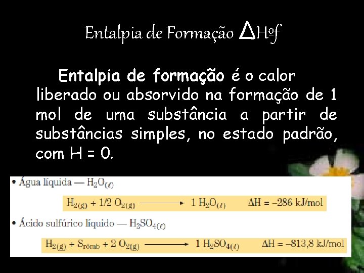 Entalpia de Formação ΔHºf Entalpia de formação é o calor liberado ou absorvido na