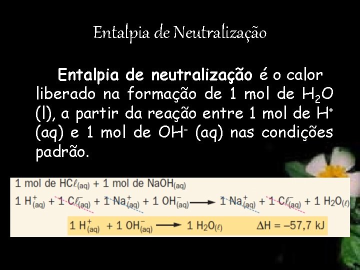 Entalpia de Neutralização Entalpia de neutralização é o calor liberado na formação de 1