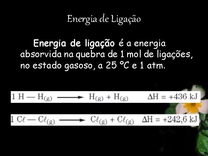 Energia de Ligação Energia de ligação é a energia absorvida na quebra de 1