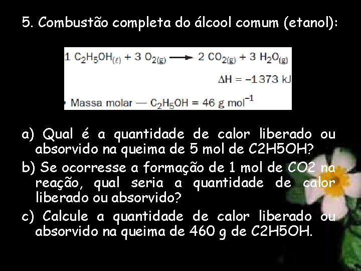 5. Combustão completa do álcool comum (etanol): a) Qual é a quantidade de calor