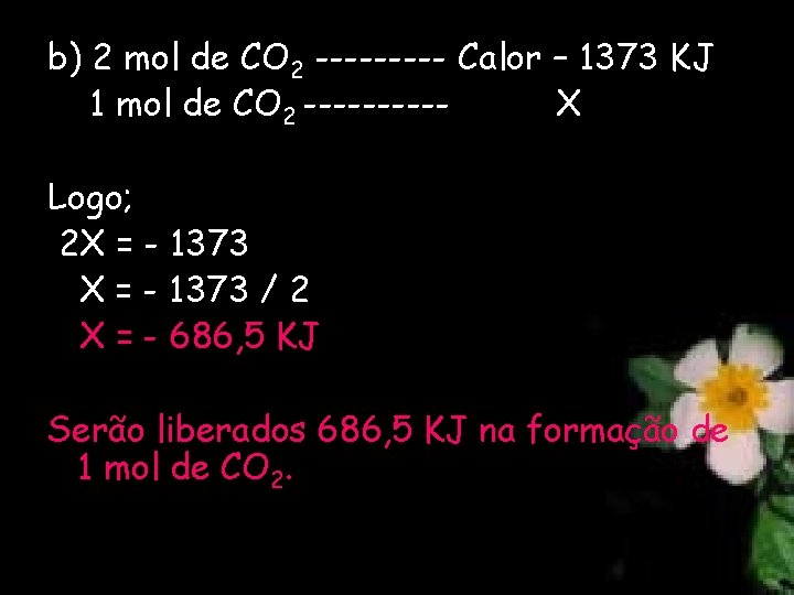 b) 2 mol de CO 2 ----- Calor – 1373 KJ 1 mol de