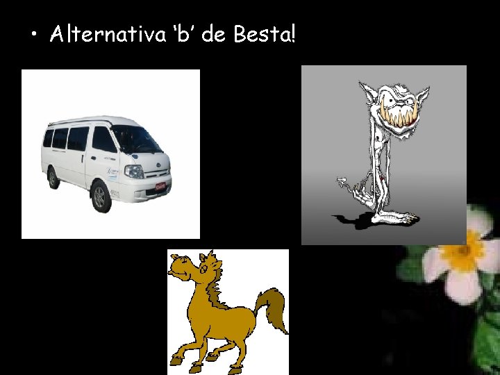  • Alternativa ‘b’ de Besta! 