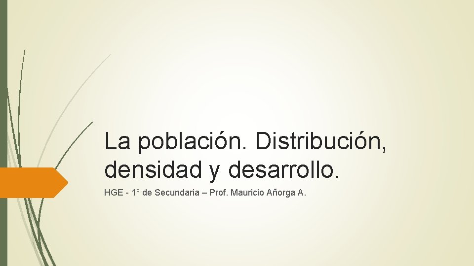 La población. Distribución, densidad y desarrollo. HGE - 1° de Secundaria – Prof. Mauricio