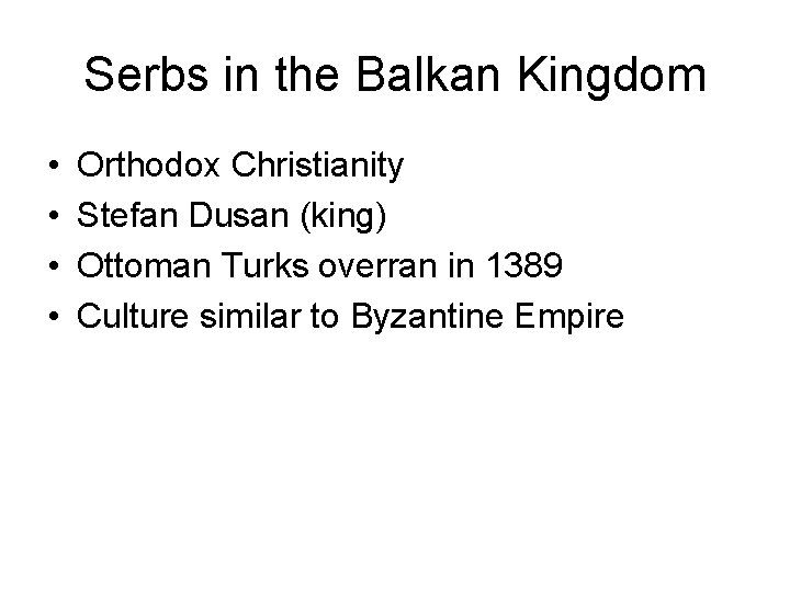 Serbs in the Balkan Kingdom • • Orthodox Christianity Stefan Dusan (king) Ottoman Turks