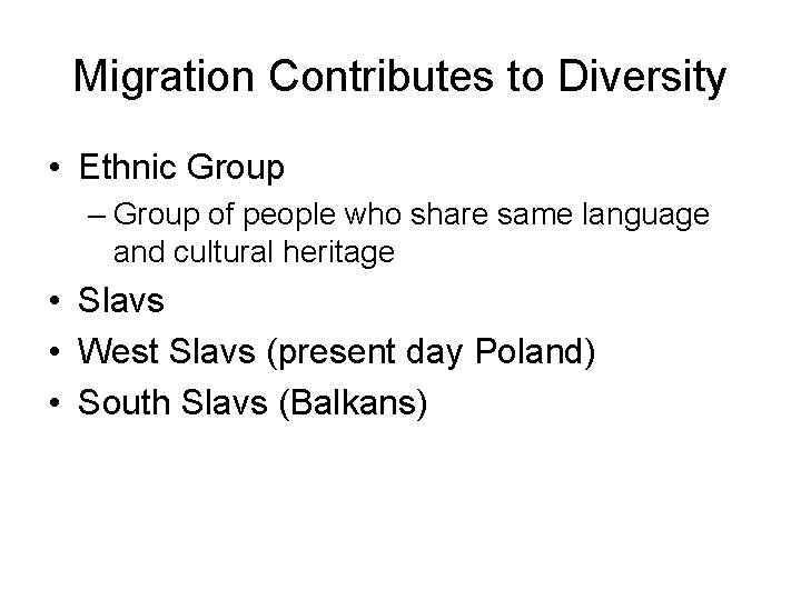 Migration Contributes to Diversity • Ethnic Group – Group of people who share same