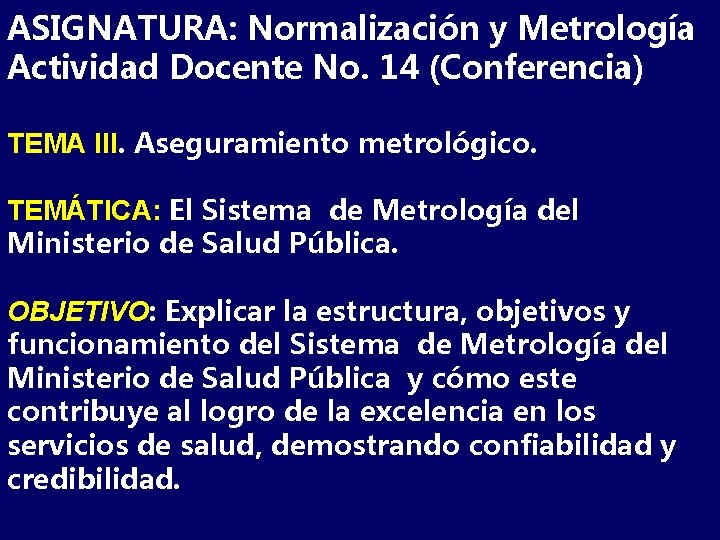ASIGNATURA: Normalización y Metrología Actividad Docente No. 14 (Conferencia) TEMA III. Aseguramiento metrológico. TEMÁTICA: