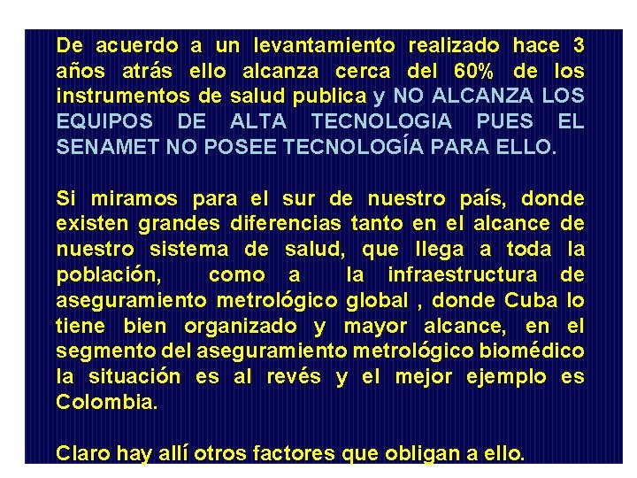 De acuerdo a un levantamiento realizado hace 3 años atrás ello alcanza cerca del