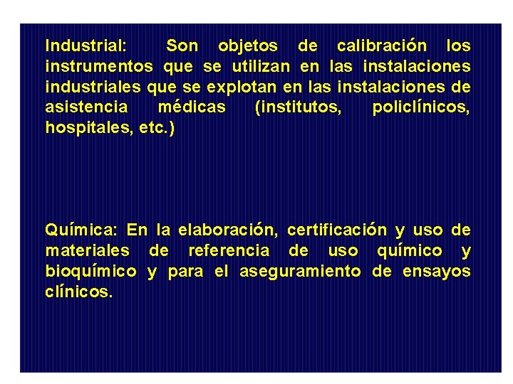 Industrial: Son objetos de calibración los instrumentos que se utilizan en las instalaciones industriales