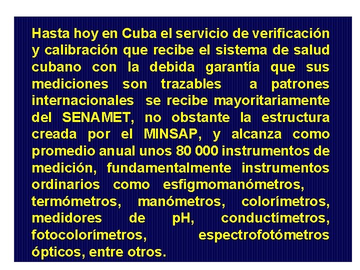 Hasta hoy en Cuba el servicio de verificación y calibración que recibe el sistema