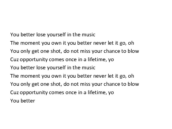 You better lose yourself in the music The moment you own it you better