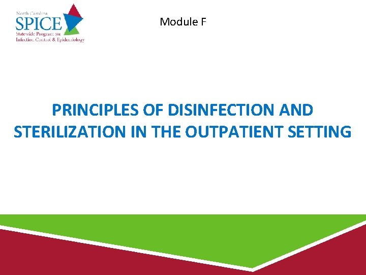 Module F PRINCIPLES OF DISINFECTION AND STERILIZATION IN THE OUTPATIENT SETTING 