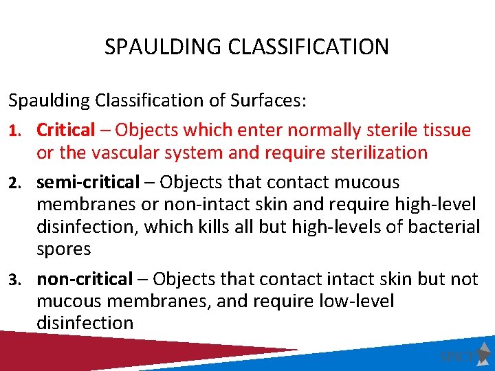 SPAULDING CLASSIFICATION Spaulding Classification of Surfaces: 1. Critical – Objects which enter normally sterile