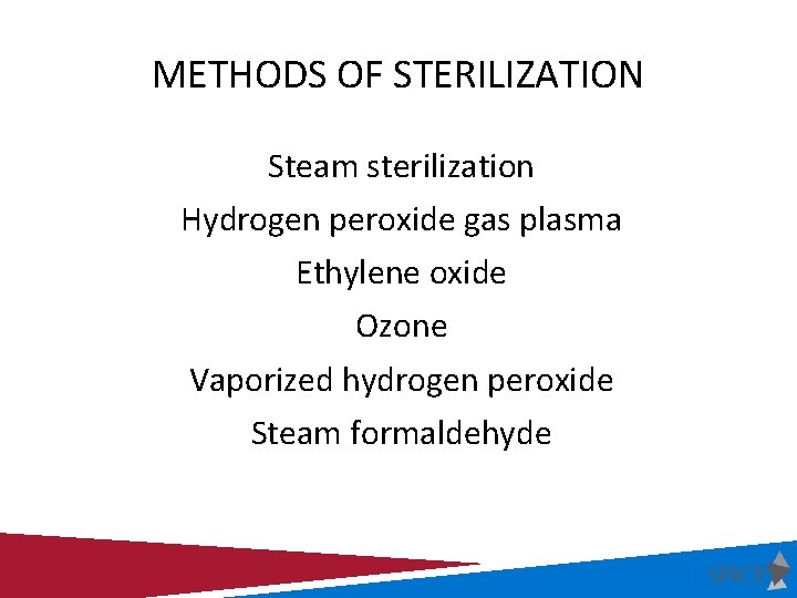 METHODS OF STERILIZATION Steam sterilization Hydrogen peroxide gas plasma Ethylene oxide Ozone Vaporized hydrogen