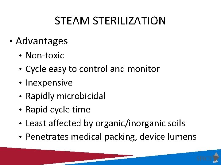 STEAM STERILIZATION • Advantages • Non-toxic • Cycle easy to control and monitor •