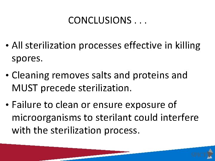 CONCLUSIONS. . . • All sterilization processes effective in killing spores. • Cleaning removes