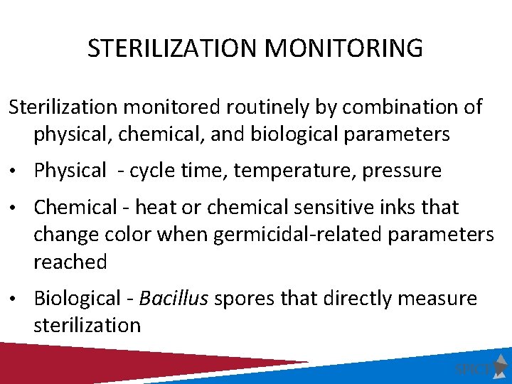 STERILIZATION MONITORING Sterilization monitored routinely by combination of physical, chemical, and biological parameters •